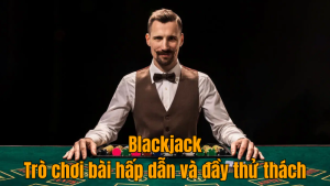 blackjack-sv88-tro-choi-hap-dan-va-day-thu-thach-2024